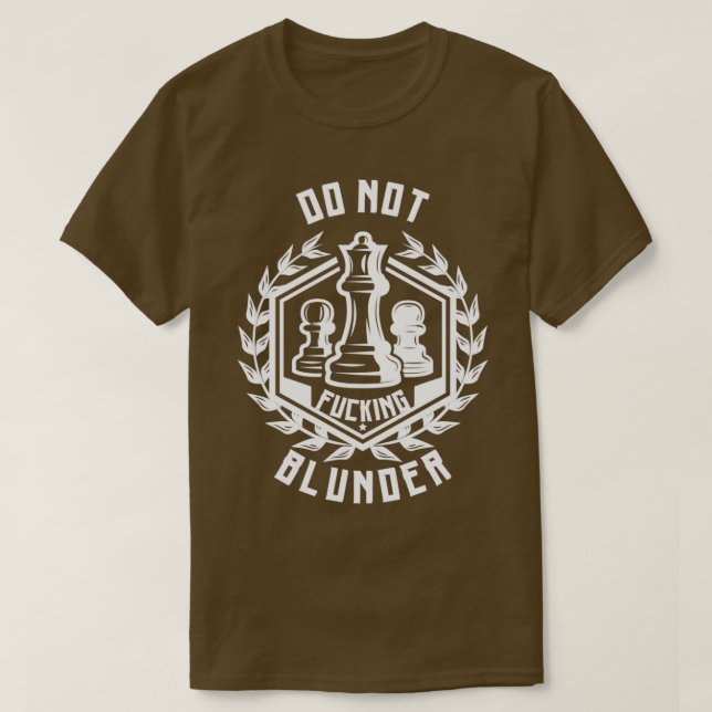 Chess do not Blunder Chess player 1  T-Shirt (Design Front)