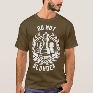 Chess do not Blunder Chess player 1 T-Shirt