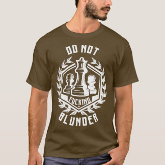 Chess do not Blunder Chess player 1 T-Shirt