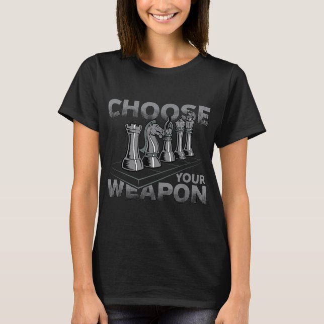 Chess Game Choose Your Weapon T-Shirt (Front)