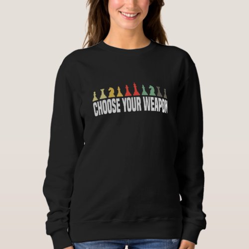 Chess Game For Chess Player  Choose Your Weapon Sweatshirt