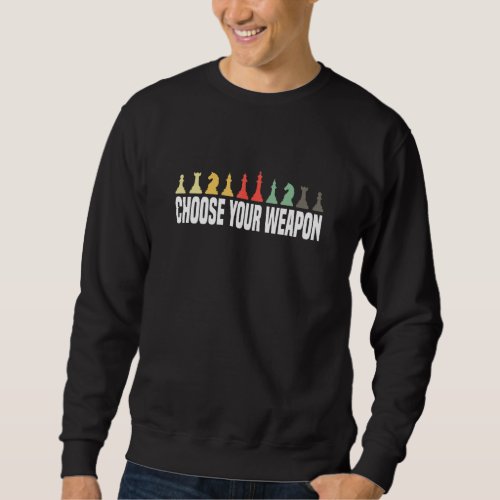 Chess Game For Chess Player  Choose Your Weapon Sweatshirt