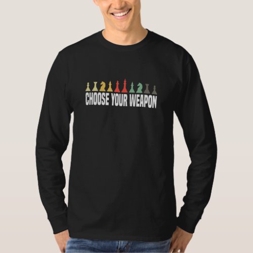 Chess Game For Chess Player  Choose Your Weapon T_Shirt