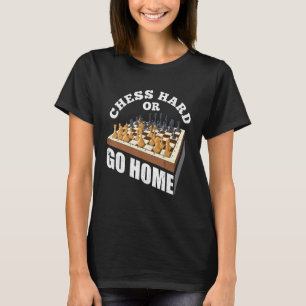 Chess Hard Or Go Home Checkmate Gambit King Queen T-Shirt