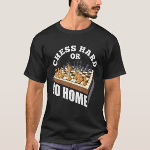Chess Hard Or Go Home Checkmate Gambit King Queen  T-Shirt
