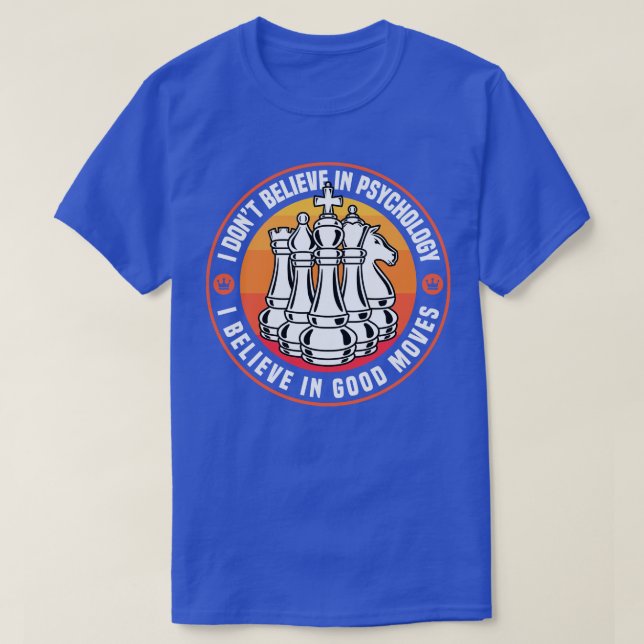 Chess I Believe In Good Moves T-Shirt (Design Front)