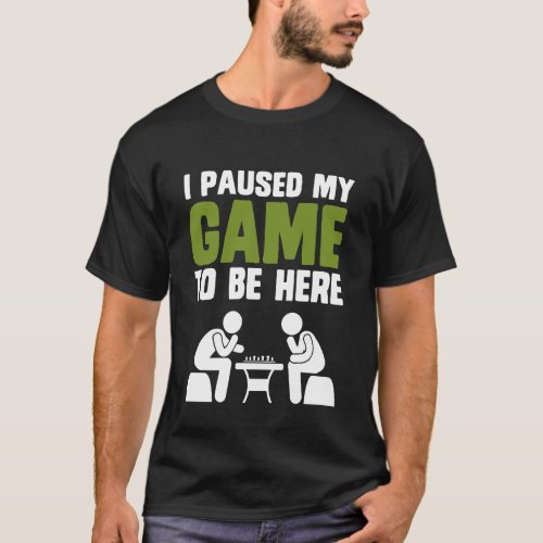 Chess I paused my game to be here funny  T_Shirt
