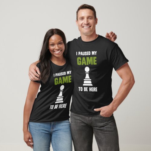 Chess I paused my game to be here pawn funny T_Shirt