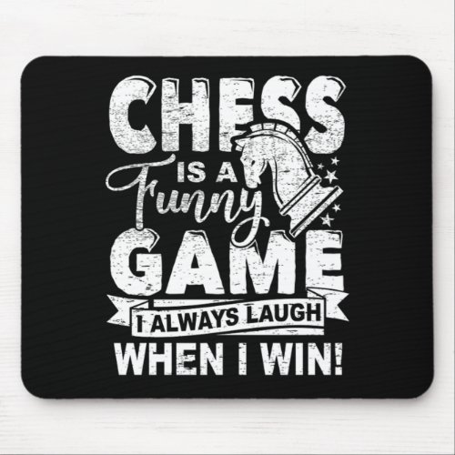 Chess Is A Funny Game I Always Laugh When I Win Mouse Pad