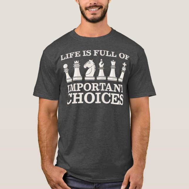 Chess Is Full Of Important Choices Funny Chess T-Shirt (Front)
