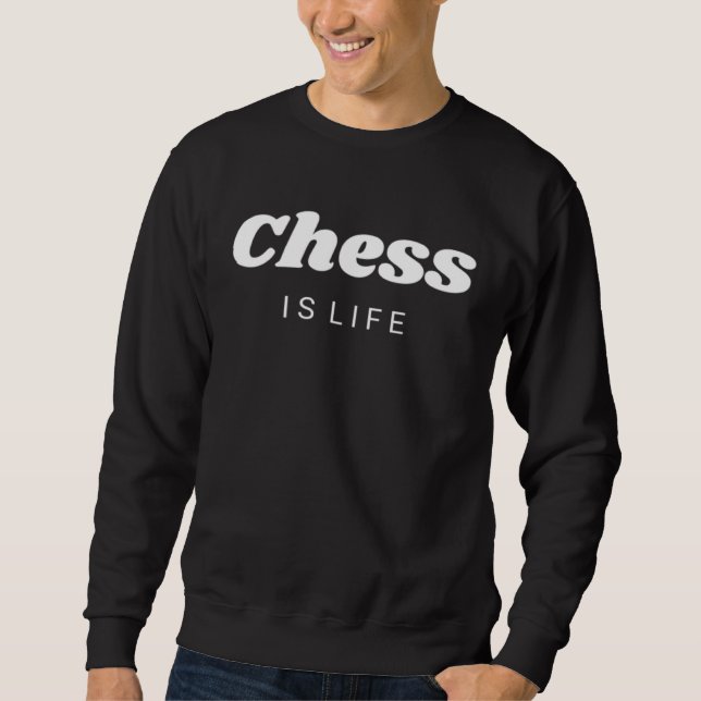 Chess Is Life Awesome  Joke  Men Women Sweatshirt (Front)