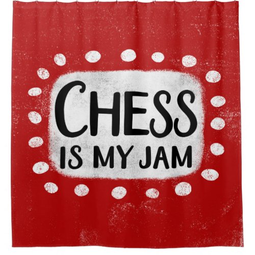 Chess Is My Jam Shower Curtain