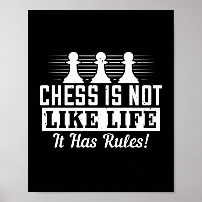 Chess Is Not Like Life It Has Rules! Poster (Front)