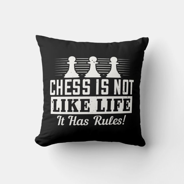 Chess Is Not Like Life It Has Rules! Throw Pillow (Front)