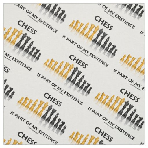 Chess Is Part Of My Existence Reflective Chess Set Fabric