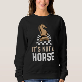 Chess Knight Its Not A Horse Chess Player Sweatshirt