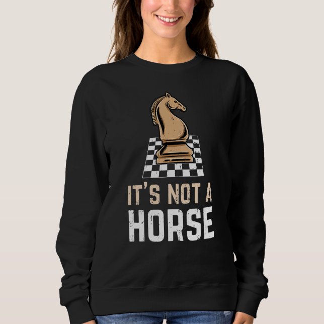 Chess Knight Its Not A Horse Chess Player Sweatshirt (Front)