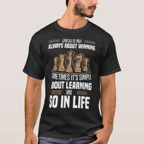Chess Learning And So In Life  Grandmaster Quotes  T_Shirt