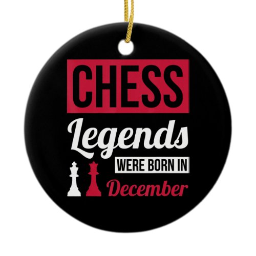 Chess Legends Were Born In December birthday Gift Ceramic Ornament