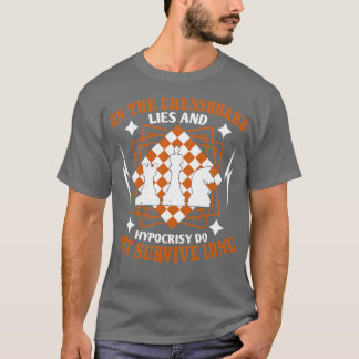 Chess Lies and hypocrisy dont survive T-Shirt