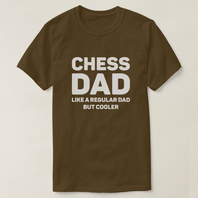 Chess Lover Funny Cool Chess Dad T-Shirt (Design Front)