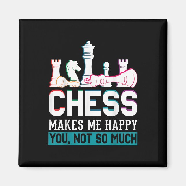 Chess Makes Me Happy Humor Funny Gift Magnet (Front)