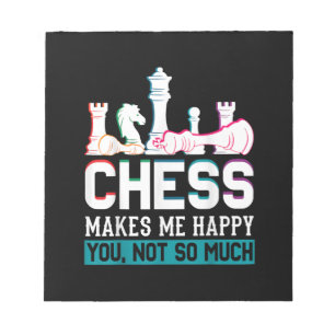 Chess Makes Me Happy Humor Funny Gift Notepad