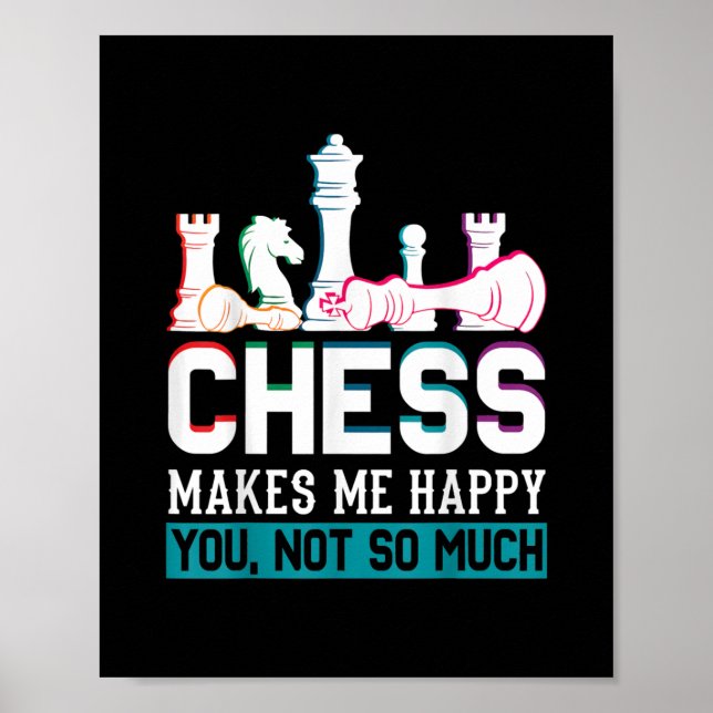 Chess Makes Me Happy Humor Funny Gift Poster (Front)