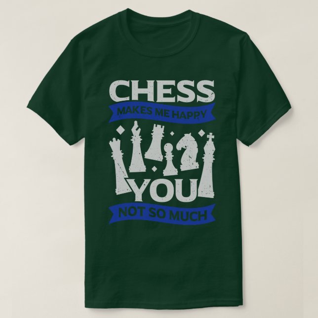 Chess Makes Me Happy You Not So Much  T-Shirt (Design Front)