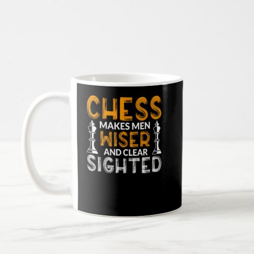 Chess Makes Men Wiser And Clear Sighted  Coffee Mug