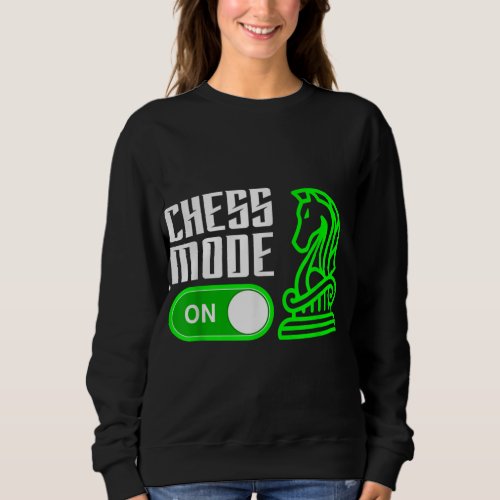 Chess Mode On Chess Funny Chess Lover  Chess Play Sweatshirt