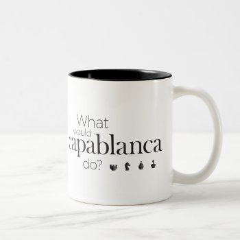 Chess Mug: What Would Capablanca Do? Two-tone Coffee Mug by TheLazyBishop at Zazzle