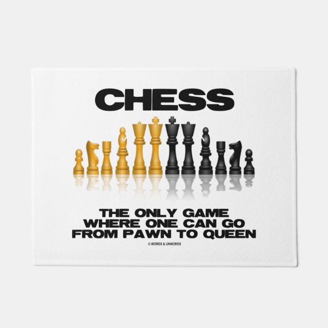 Chess Only Game Where One Can Go From Pawn Queen Doormat (Front)