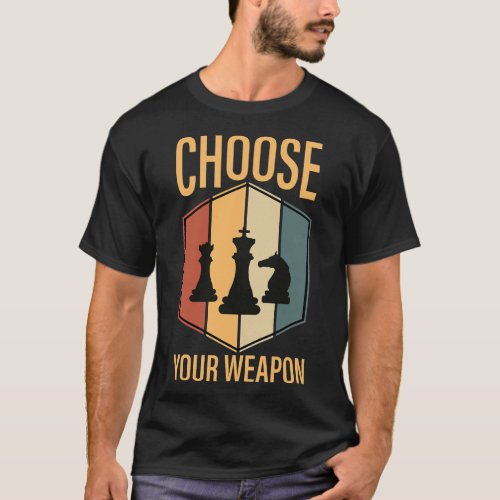 Chess Pieces Choose Your Weapon Game Plan Sport Cl T_Shirt