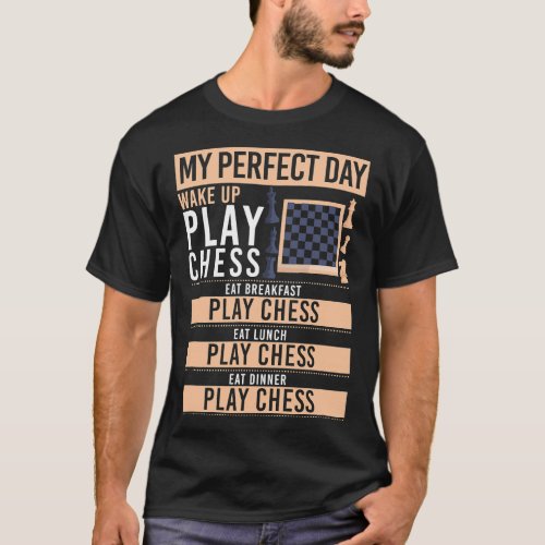 Chess Player Art My Perfect Day Play Chess Funny B T_Shirt