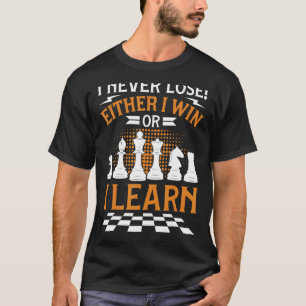 Chess Player Chess Board I Never Lose T-Shirt