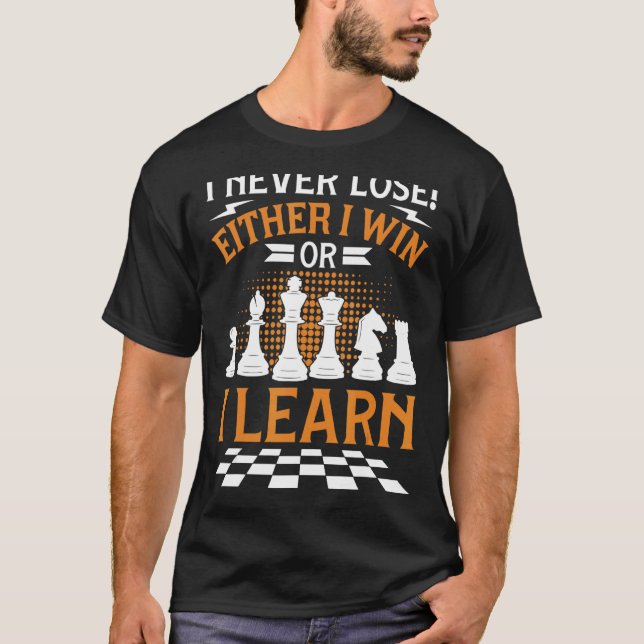 Chess Player Chess Board I Never Lose T-Shirt (Front)