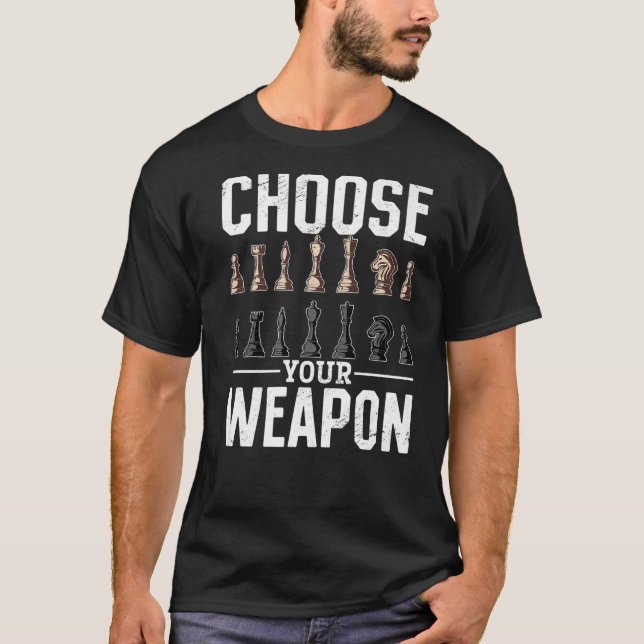 Chess Player  Choose your Weapon T-Shirt (Front)