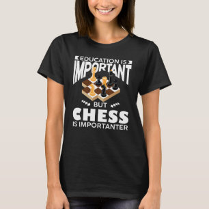 Chess player Education is important but chess is i T-Shirt