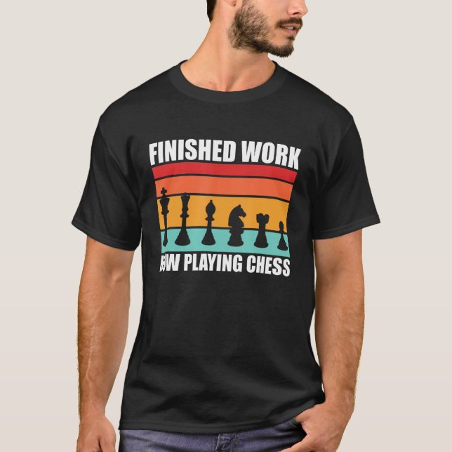 Chess player finished work playing chess funny che T-Shirt (Front)