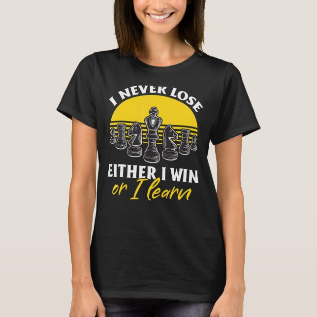 Chess Player  I never lose Either I win or I learn T-Shirt (Front)
