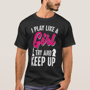 Chess Player I Play Like A Girl Try and Keep Up Ch T-Shirt