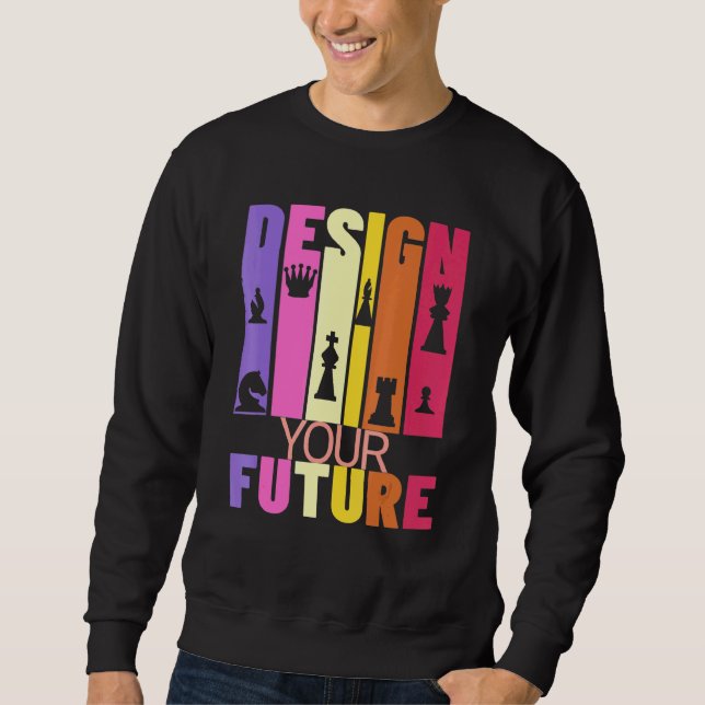 Chess Player Inspirational Graphic Your Future Sweatshirt (Front)