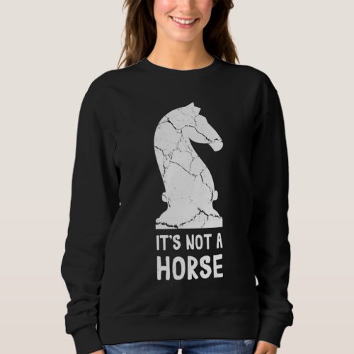 Chess Player Its Not A Horse Knight Chess Piece Sweatshirt