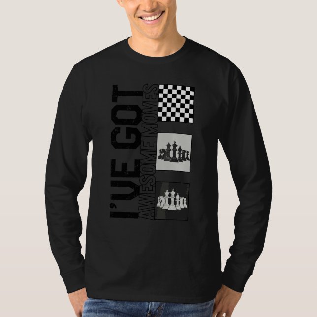 Chess Player I've Got Awesome Moves Board Game Str T-Shirt (Front)