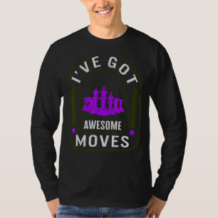 Chess Player I've Got Awesome Moves Board Game Str T-Shirt