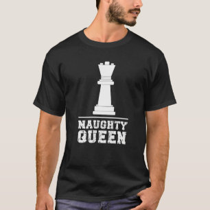 Chess Player Meme Saying Naughty Queen T-Shirt