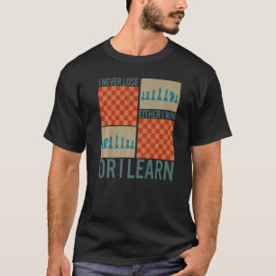 Chess Player Never Lose Either Win Or Learn Board  T-Shirt