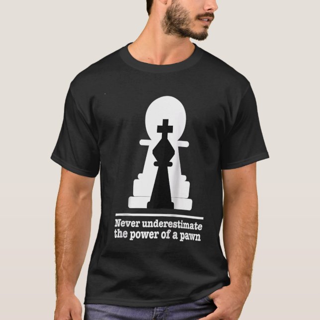 Chess Player Never Underestimate The Power Of Pawn T-Shirt (Front)