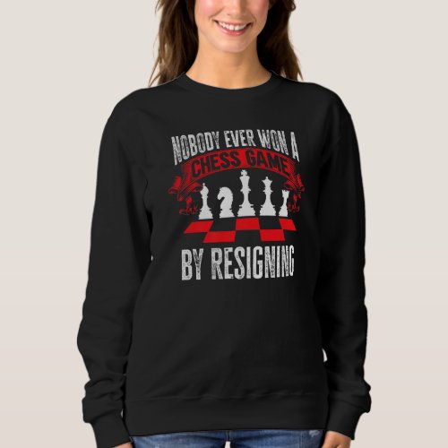 Chess Player   Nobody ever won a chess game by res Sweatshirt